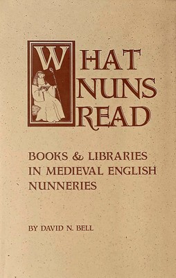 What Nuns Read: Books and Libraries in Medieval English Nunneries Volume 158