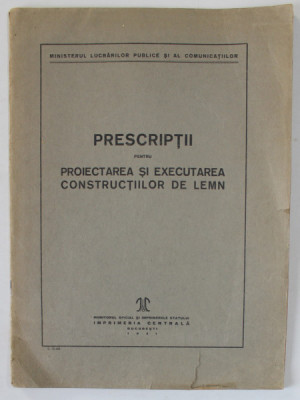 PRESCRIPTII PENTRU PROIECTAREA SI EXECUTAREA CONSTRUCTIILOR DE LEMN , 1941 foto