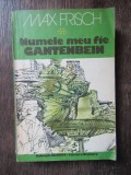 Max Frisch - Numele meu fie Gantenbein, editura UNIVERS 1981, 427 pagini, stare buna