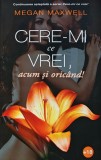 Cumpara ieftin Cere-mi ce vrei, acum si oricand! - 2020 - Megan Maxwell (BB125)