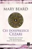 Cumpara ieftin Cei doisprezece Cezari. Imagini ale puterii din Antichitate pana in Epoca Moderna/Mary Beard