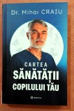 Cartea sanatatii copilului tau. Editura Bookzone, 2025 - Dr. Mihai Craiu