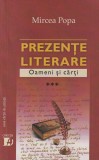 Mircea Popa - Eseuri Literare: Prezente Literare Oameni si Carti Volumul 3, Casa Cartii de Stiinta, 2015