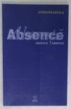 ABSENCE . ABSENTA de ANTIGONE KEFALA , EDITIE BILINGVA ROMANA - ENGLEZA , 2010