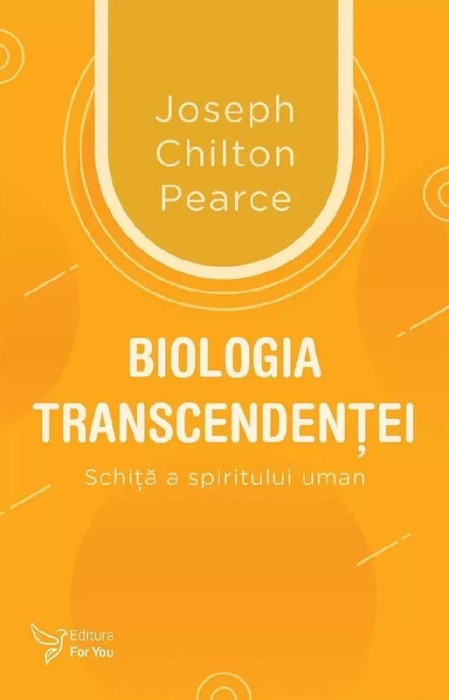 Biologia transcendentei. Schita a spiritului uman &ndash; Joseph Chilton Pearce