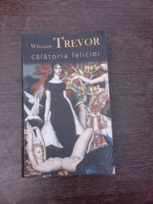 Calatoria Feliciei - William Trevor foto