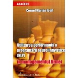 Cornel Marian Iosif - Utilizarea performanta a programarii neurolingvistice [NLP] in managementul firmei - 121084