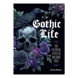 Gothic Life The Essential Guide to Macabre Style
