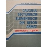 Hristache Popescu - Calculul sectiunilor elementelor din beton armat (dedicatie) (Editia: 1990)