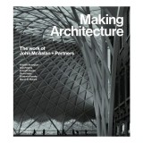 Making Architecture - The Work Of John Mcaslan &amp; Partners