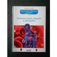 ENCICLOPEDIA MEDICALA A FAMILIEI. SANATATEA INIMII, SANGELUI SI PLAMANILOR