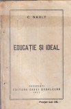 Carte veche C. Narly - Educatie si ideal, 1927, Coperta brosata, 193 pagini, 13x20 cm, Limba romana