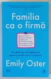 FAMILIA CA O FIRMA , UN GHID DE MANAGEMENT PENTRU PRIMII ANI AI COPILULUI de EMILY OSTER , 2024