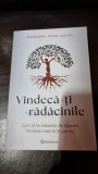 Vindeca-ti radacinile - Anuradha Dayal Gulati