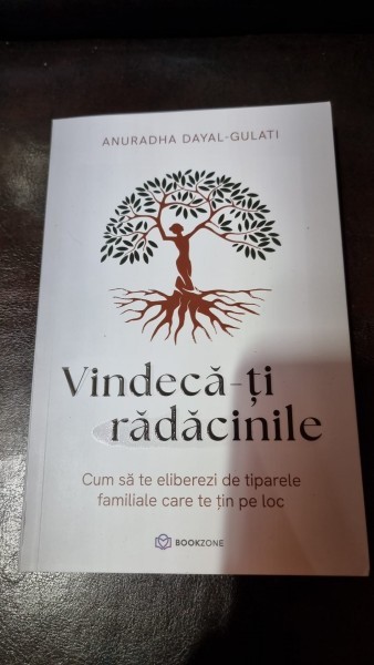 Vindeca-ti radacinile - Anuradha Dayal Gulati