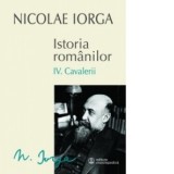 Istoria romanilor. Volumul IV: Cavalerii - Nicolae Iorga