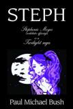 Steph - Stephenie Meyer csod&aacute;latos ifj&uacute;s&aacute;ga &eacute;s a Twilight saga - Paul Michael Bush