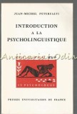 Cumpara ieftin Introduction Psycholinguistique J.M. Peterfalvi, Franceza, 1970, Lingvistica, Franceza, U. de France, 159 pagini