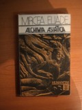 ALCHIMIA ASIATICA de MIRCEA ELIADE , Bucuresti 1991