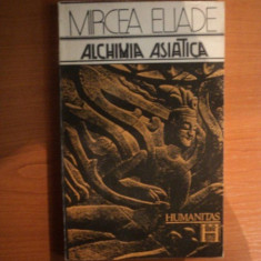 ALCHIMIA ASIATICA de MIRCEA ELIADE , Bucuresti 1991
