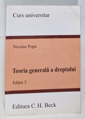 TEORIA GENERALA A DREPTULUI de NICOLAE POPA , CURS UNIVERSITAR , 2014 foto