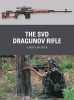 The SVD Dragunov Rifle: Development, Combat Use &amp; Legacy - Illustrated Study of Soviet Sniping Rifle Used in Vietnam, Afghanistan, Syria