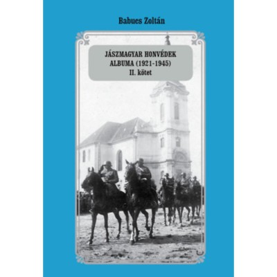 J&amp;aacute;szmagyar honv&amp;eacute;dek albuma (1921-1945) II. k&amp;ouml;tet - Babucs Zolt&amp;aacute;n foto
