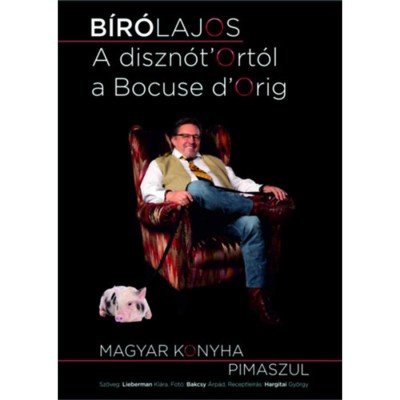 A diszn&amp;oacute;t&amp;#039;Ort&amp;oacute;l a Bocuse d&amp;#039;Orig! - Magyar konyha pimaszul - B&amp;iacute;r&amp;oacute; Lajos foto