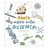 Carte Dont Mess with Science - Anna Claybourne, Shana Nieberg-Suschitzky - Stiinta Pentru Copii Si Tineri