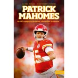 Patrick Mahomes - Az NFL szuperszt&aacute;rj&aacute;nak hihetetlen t&ouml;rt&eacute;nete - Daniel Jensen