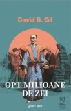 Opt milioane de zei/David B. Gil