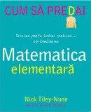 Cumpara ieftin Cum Sa Predai Matematica Elementara, Nick Tiley-Nunn - Editura DPH