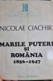 Marile puteri si Romania (1856-1947) - Nicolae Ciachir