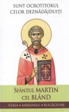 Cumpara ieftin Sfantul Martin cel Bland - Sunt ocrotitorul celor deznadajduiti. Viata.