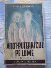 ✅ MIHAIL LUNGIANU ATOTPUTERNICUL PE LUME LEGENDE 1938 OFERTĂ SPECIALĂ CARTE RARĂ DE ANTICARIAT PREȚ SIMBOLIC
