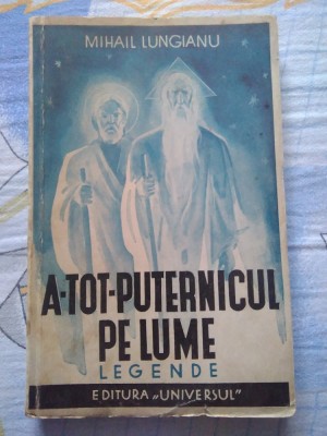 ✅ MIHAIL LUNGIANU ATOTPUTERNICUL PE LUME LEGENDE 1938 OFERTĂ SPECIALĂ CARTE RARĂ DE ANTICARIAT PREȚ SIMBOLIC foto