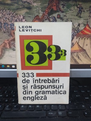 Leon Levițchi, 333 de &amp;icirc;ntrebări și răspunsuri din gramatica engleză, editura Științifică, București 1971, 222 foto