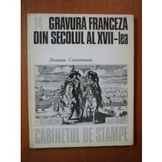 GRAVURA FRANCEZA DIN SECOLUL AL XVII - LEA , CABINETUL DE STAMPE , NR. 14 de DORANA COSOBEANU , Bucuresti 1983