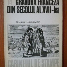 GRAVURA FRANCEZA DIN SECOLUL AL XVII - LEA , CABINETUL DE STAMPE , NR. 14 de DORANA COSOBEANU , Bucuresti 1983