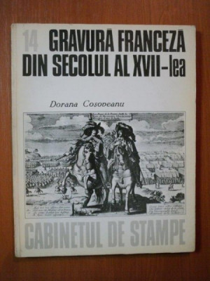 GRAVURA FRANCEZA DIN SECOLUL AL XVII - LEA , CABINETUL DE STAMPE , NR. 14 de DORANA COSOBEANU , Bucuresti 1983 foto