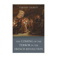 The Coming of the Terror in the French Revolution | Timothy Tackett