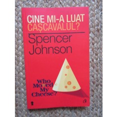 Cine mi-a luat cascavalul? - Spencer Johnson