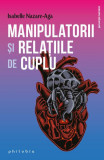 Manipulatorii și relațiile de cuplu - Paperback brosat - Isabelle Nazare-Aga - Philobia