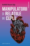 Manipulatorii și relațiile de cuplu - Paperback brosat - Isabelle Nazare-Aga - Philobia