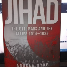 Jihad , The Ottomans and the allies(Otomanii si Aliatii) 1914-1922 - Andrew Hyde (text in lb.engleza)