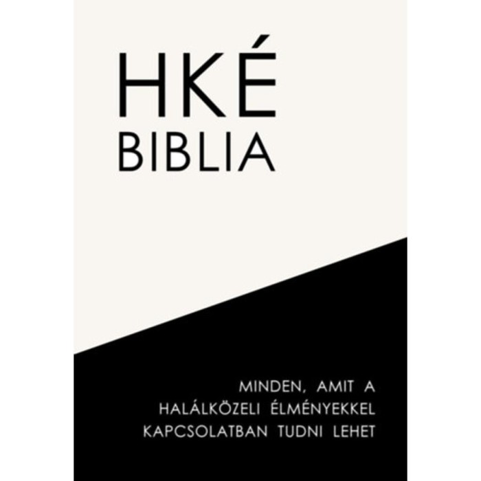 HK&Eacute; Biblia - Minden, amit a hal&aacute;lk&ouml;zeli &eacute;lm&eacute;nyekkel kapcsolatban tudni lehet - R. K&aacute;rp&aacute;ti P&eacute;ter