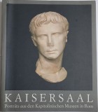 Kaisersaal. Portr&auml;ts aus den Kapitolinischen Museen in Rom