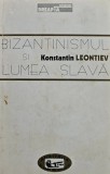 Carte Bizantinismul si lumea slava, Konstantin Leontiev, 1999, 175 pagini, coperta brosata, Istorie Universala, Filosofie