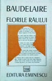 Cumpara ieftin Florile Raului - Charles Baudelaire, Editura Eminescu, Poezie, Limba Romana, Stare Buna, Brosata