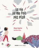 La vie ne me fait pas peur | Maya Angelou